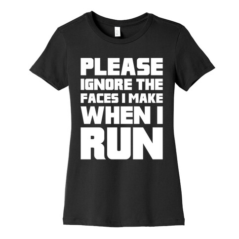 Please Ignore The Faces I Make When I Run Womens T-Shirt