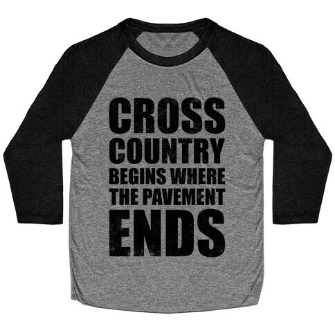 Cross Country Begins Where The Pavement Ends Baseball Tee