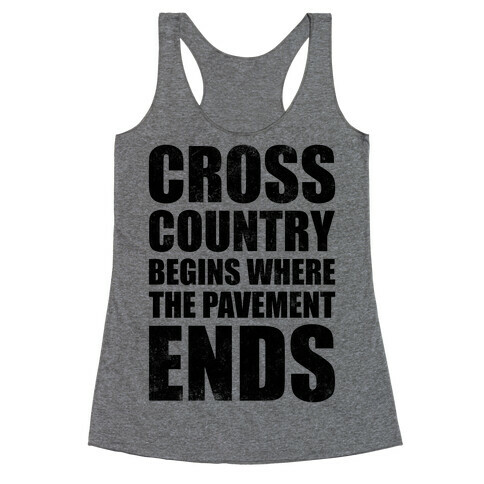 Cross Country Begins Where The Pavement Ends Racerback Tank Top