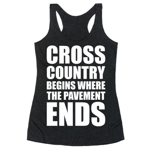 Cross Country Begins Where The Pavement Ends Racerback Tank Top