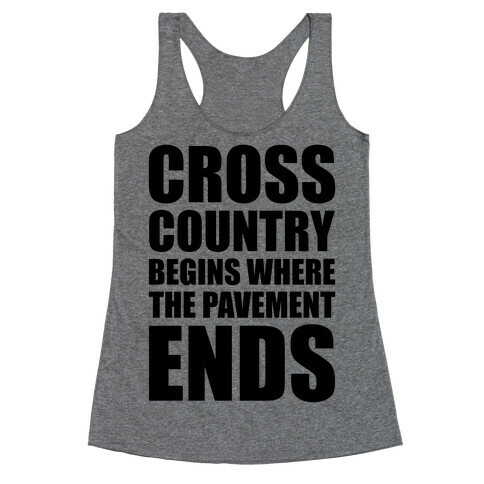 Cross Country Begins Where The Pavement Ends Racerback Tank Top