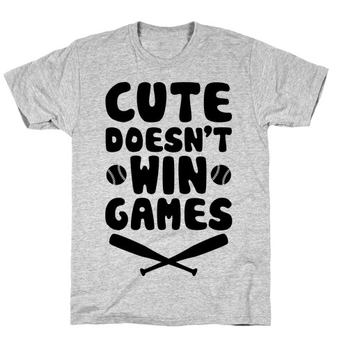 Cute Doesn't Win Games T-Shirt