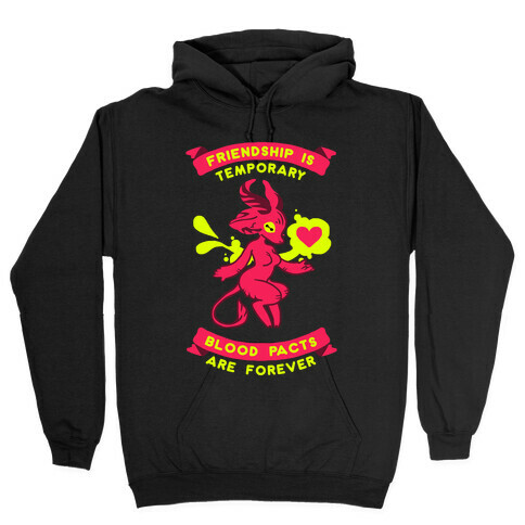 Friendship is Temporary Blood Pacts Are Forever Hooded Sweatshirt