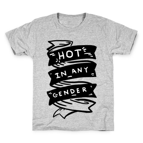 Hot In Any Gender Kids T-Shirt