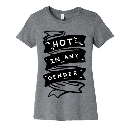Hot In Any Gender Womens T-Shirt