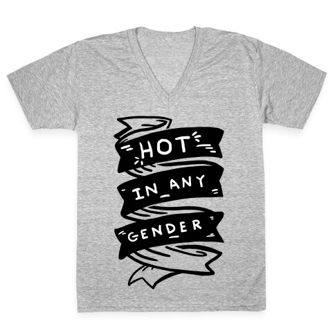 Hot In Any Gender V-Neck Tee Shirt
