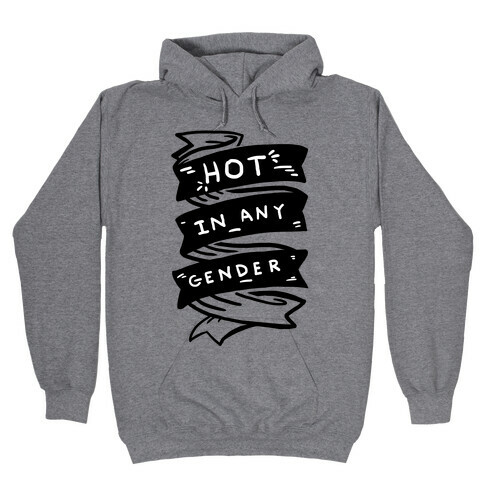 Hot In Any Gender Hooded Sweatshirt
