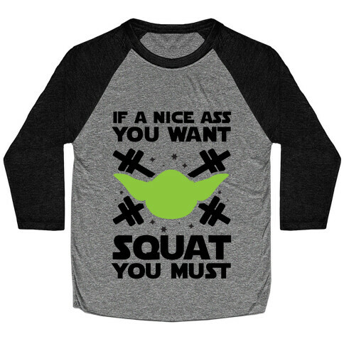 If a Nice Ass You Want, Squat You Must Baseball Tee