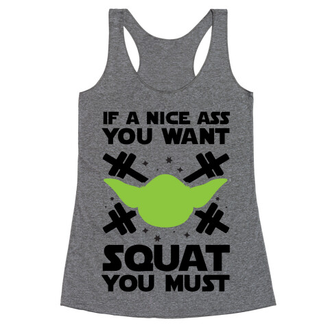 If a Nice Ass You Want, Squat You Must Racerback Tank Top