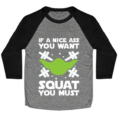 If a Nice Ass You Want, Squat You Must Baseball Tee