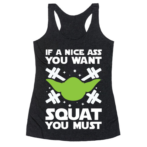 If a Nice Ass You Want, Squat You Must Racerback Tank Top