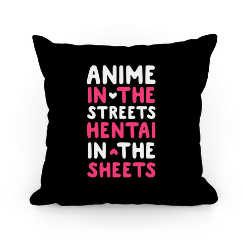 Anime In The Streets Hentai In The Sheets Pillow