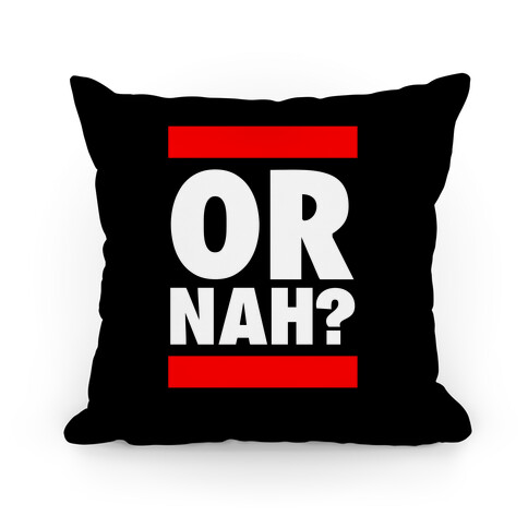 Or Nah? (Run DMC Parody) Pillow