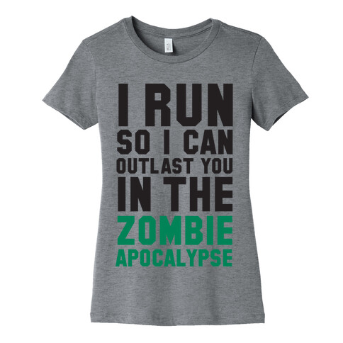 I Run So I Can Outlast You in the Zombie Apocalypse Womens T-Shirt