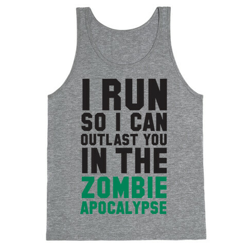 I Run So I Can Outlast You in the Zombie Apocalypse Tank Top