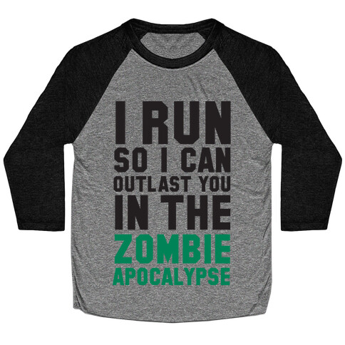 I Run So I Can Outlast You in the Zombie Apocalypse Baseball Tee