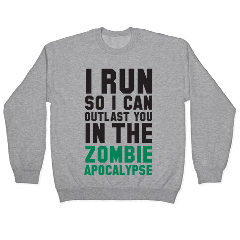 I Run So I Can Outlast You in the Zombie Apocalypse Pullover