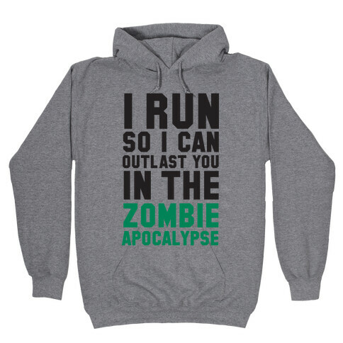 I Run So I Can Outlast You in the Zombie Apocalypse Hooded Sweatshirt