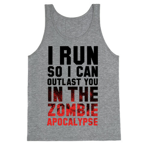 I Run So I Can Outlast You in the Zombie Apocalypse Tank Top