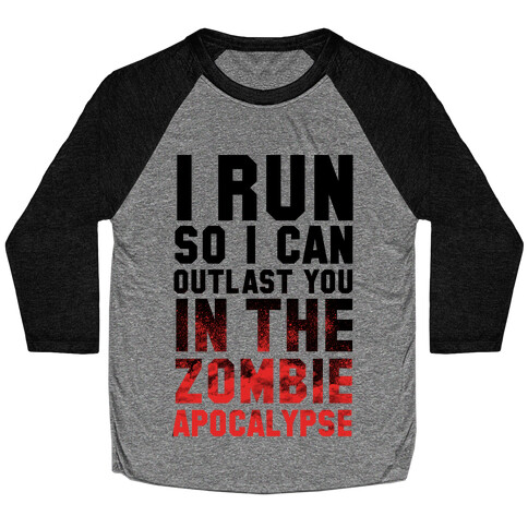 I Run So I Can Outlast You in the Zombie Apocalypse Baseball Tee