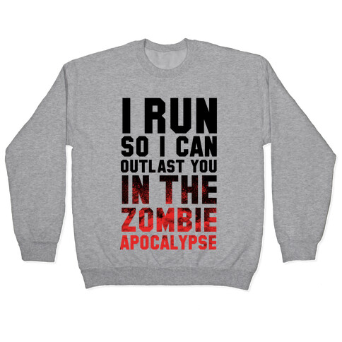 I Run So I Can Outlast You in the Zombie Apocalypse Pullover