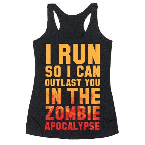 I Run So I Can Outlast You in the Zombie Apocalypse Racerback Tank Top