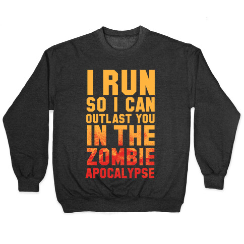 I Run So I Can Outlast You in the Zombie Apocalypse Pullover