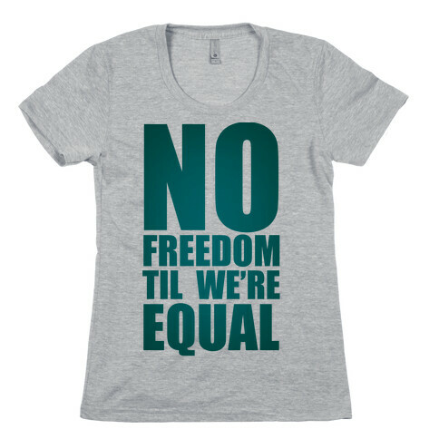 No Freedom Til We're Equal Womens T-Shirt
