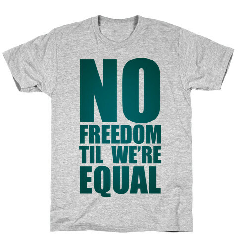 No Freedom Til We're Equal T-Shirt