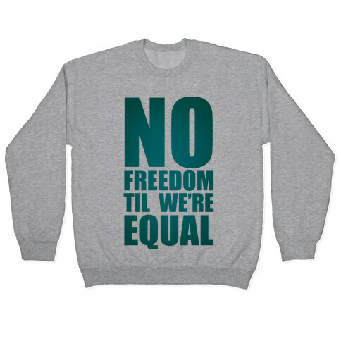 No Freedom Til We're Equal Pullover