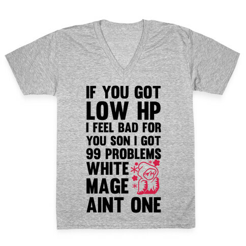 If You Got Low HP I Feel Bad For You Son I Got 99 Problems White Mage Ain't One V-Neck Tee Shirt