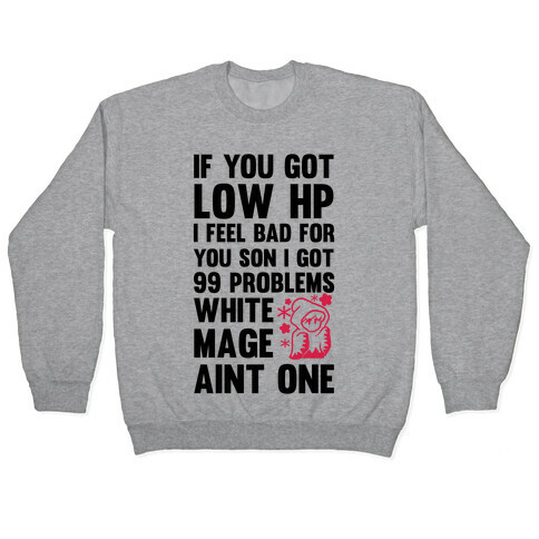 If You Got Low HP I Feel Bad For You Son I Got 99 Problems White Mage Ain't One Pullover