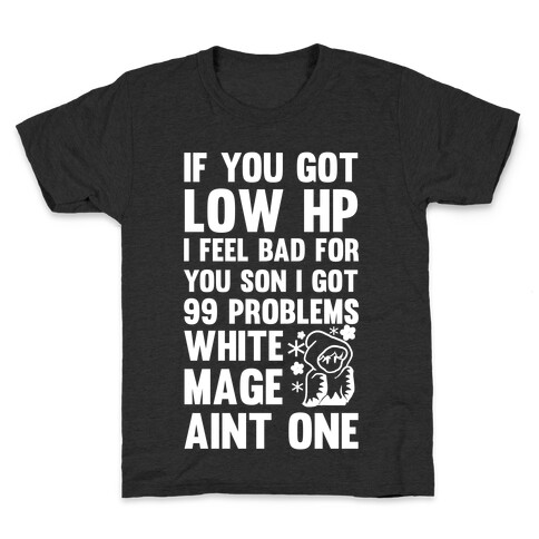 If You Got Low HP I Feel Bad For You Son I Got 99 Problems White Mage Ain't One Kids T-Shirt