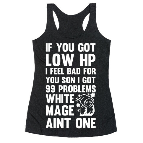 If You Got Low HP I Feel Bad For You Son I Got 99 Problems White Mage Ain't One Racerback Tank Top
