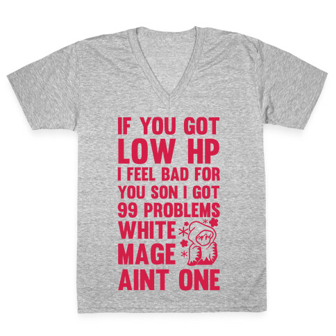 If You Got Low HP I Feel Bad For You Son I Got 99 Problems White Mage Ain't One V-Neck Tee Shirt