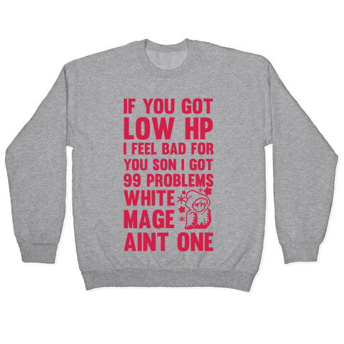 If You Got Low HP I Feel Bad For You Son I Got 99 Problems White Mage Ain't One Pullover