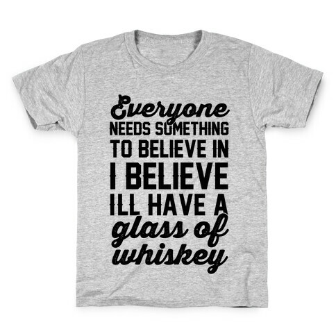 I believe I'll have a glass of Whiskey Kids T-Shirt