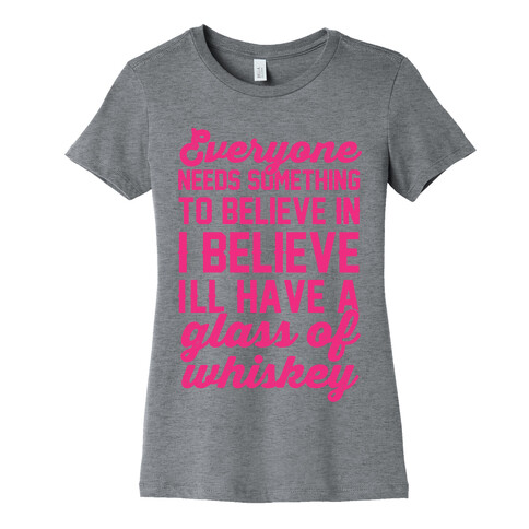 I believe I'll have a glass of Whiskey Womens T-Shirt