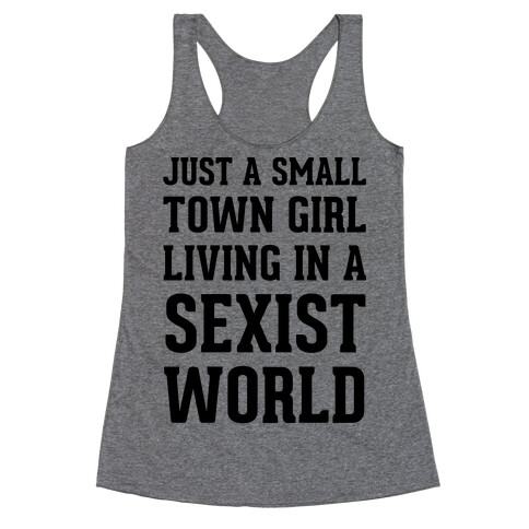 Just A Small Town Girl Living In A Sexist World Racerback Tank Top