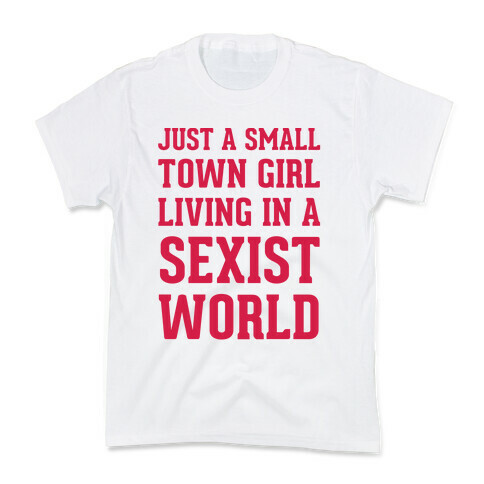 Just A Small Town Girl Living In A Sexist World Kids T-Shirt