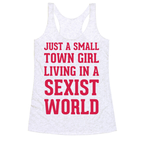 Just A Small Town Girl Living In A Sexist World Racerback Tank Top