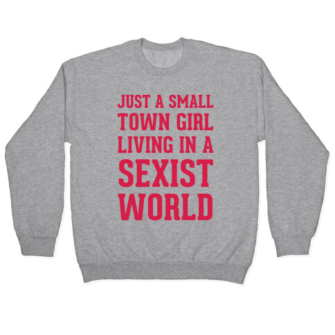 Just A Small Town Girl Living In A Sexist World Pullover