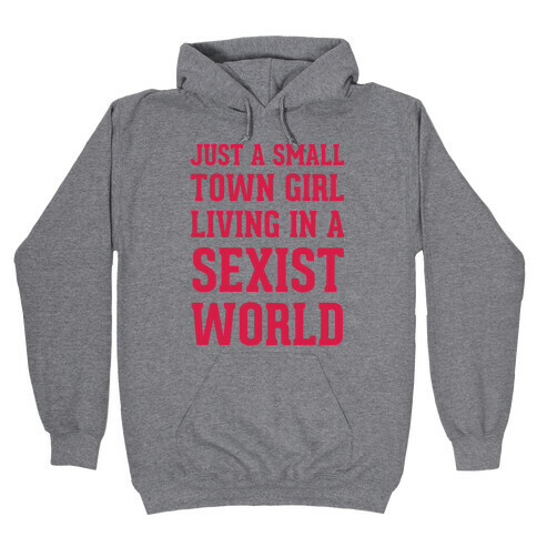 Just A Small Town Girl Living In A Sexist World Hooded Sweatshirt