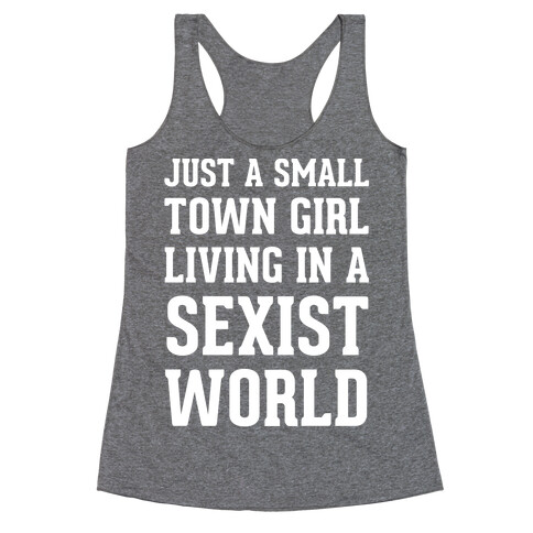 Just A Small Town Girl Living In A Sexist World Racerback Tank Top