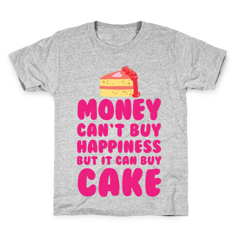 Money Can't Buy Happiness But It Can Buy Cake Kids T-Shirt