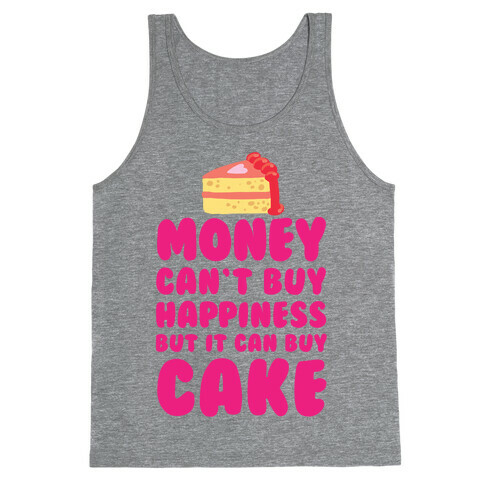 Money Can't Buy Happiness But It Can Buy Cake Tank Top