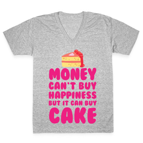 Money Can't Buy Happiness But It Can Buy Cake V-Neck Tee Shirt