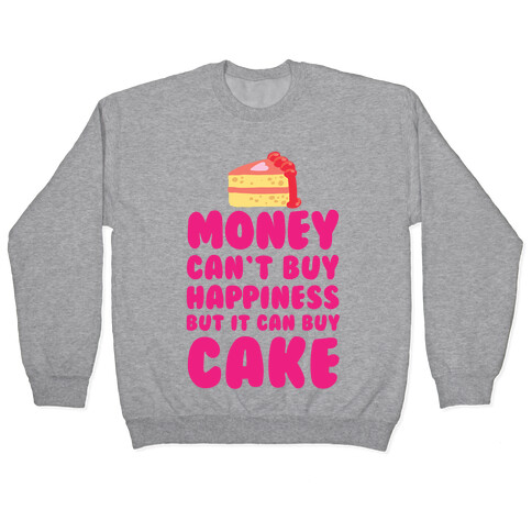 Money Can't Buy Happiness But It Can Buy Cake Pullover