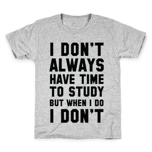 I Don't Always Have Time To Study But When I Do I Don't Kids T-Shirt