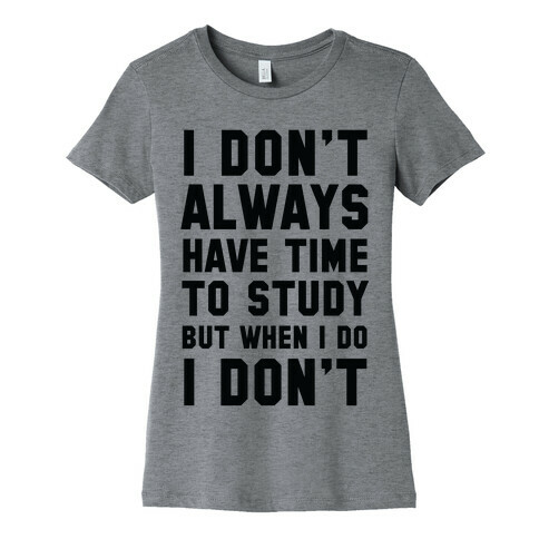 I Don't Always Have Time To Study But When I Do I Don't Womens T-Shirt